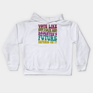 Vote Like Your Daughter's Future Depends on It Kids Hoodie